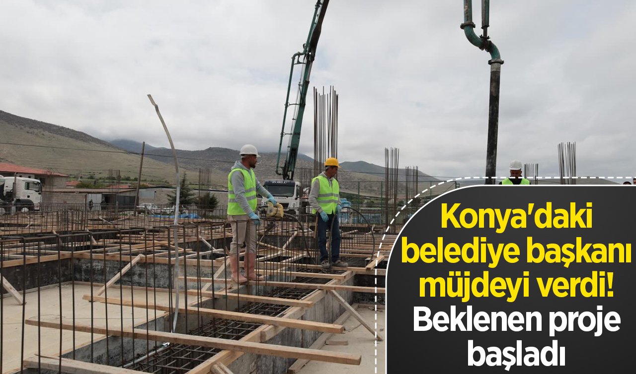 Konya’daki belediye başkanı müjdeyi verdi! Beklenen proje başladı