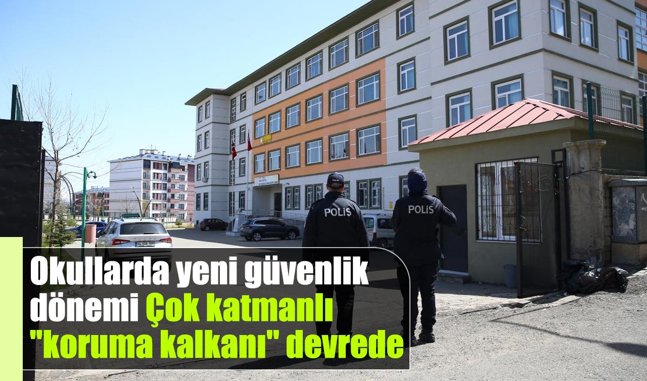 Okullarda yeni güvenlik dönemi: Çok katmanlı “koruma kalkanı’’ devrede