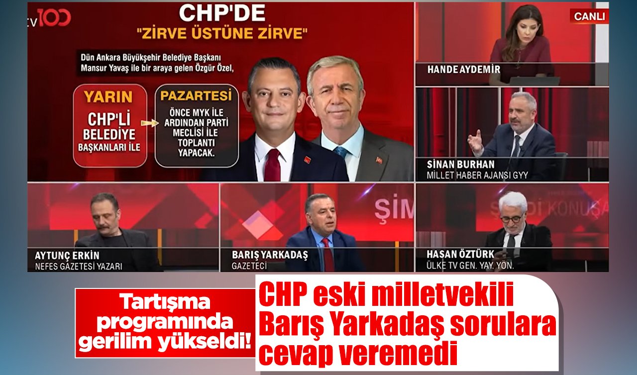 Tartışma programında gerilim yükseldi! CHP eski milletvekili Barış Yarkadaş sorulara cevap veremedi