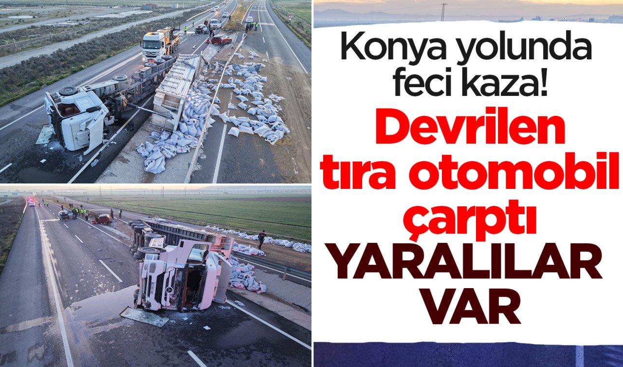 Konya yolunda feci kaza! Devrilen tıra otomobil çarptı: Yaralılar var 