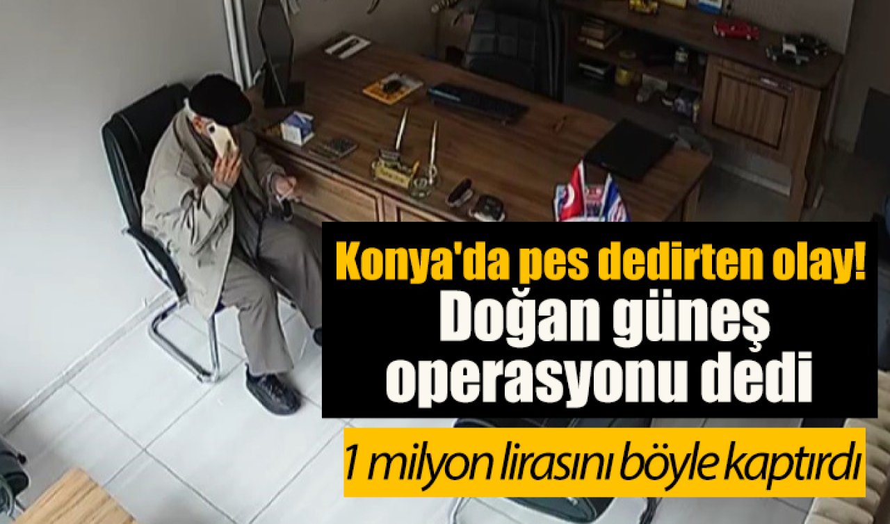 Konya’da pes dedirten olay! Doğan güneş operasyonu dedi 1 milyon dolarını kaptı 