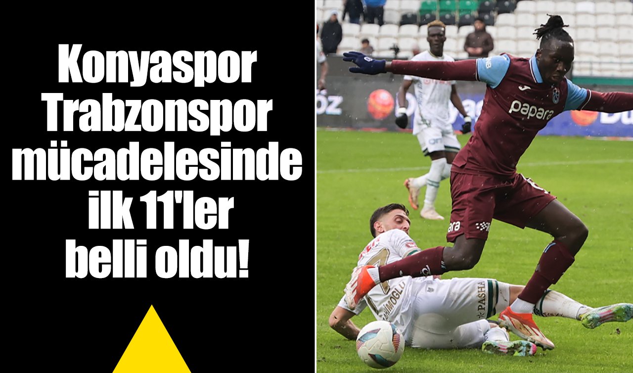 Konyaspor-Trabzonspor mücadelesinde ilk 11’ler belli oldu!  