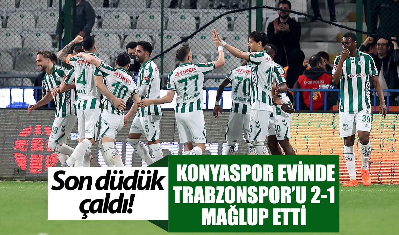 Son düdük çaldı! Konyaspor evinde Trabzonspor’u 2-1 mağlup etti