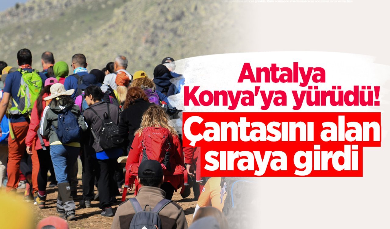 Antalya’dan Konya’ya 405 kilometrelik devasa rota! Çantasını alan sıraya girdi