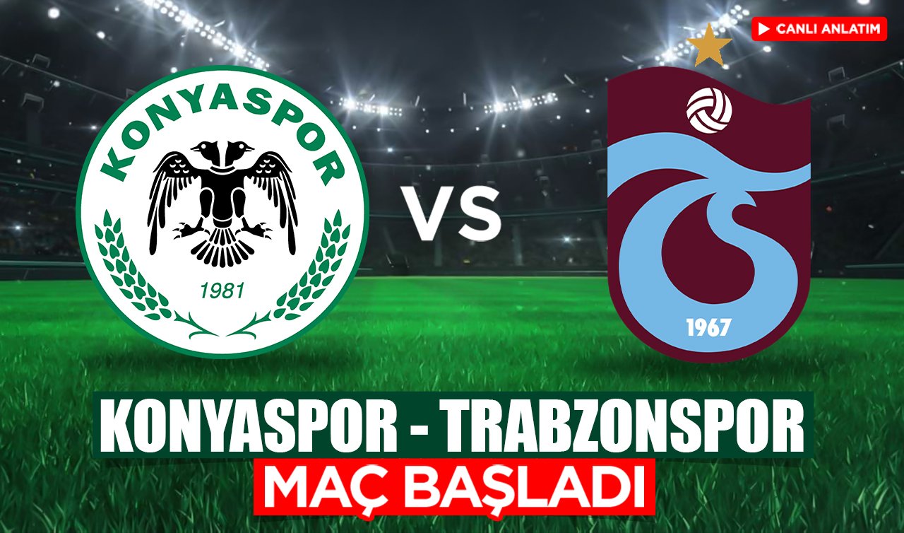 CANLI ANLATIM | TÜMOSAN Konyaspor-Trabzonspor karşılaşması başladı