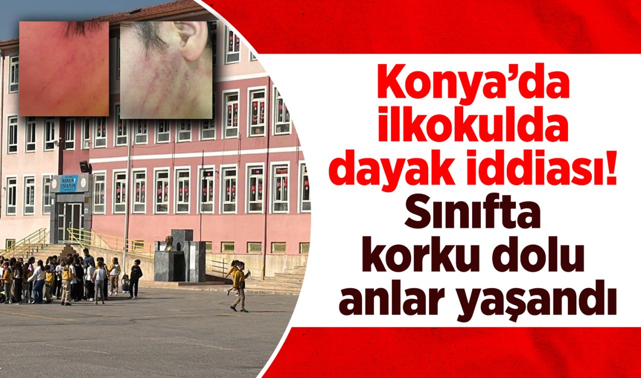 Konya’da ilkokulda dayak iddiası! Sınıfta korku dolu anlar yaşandı