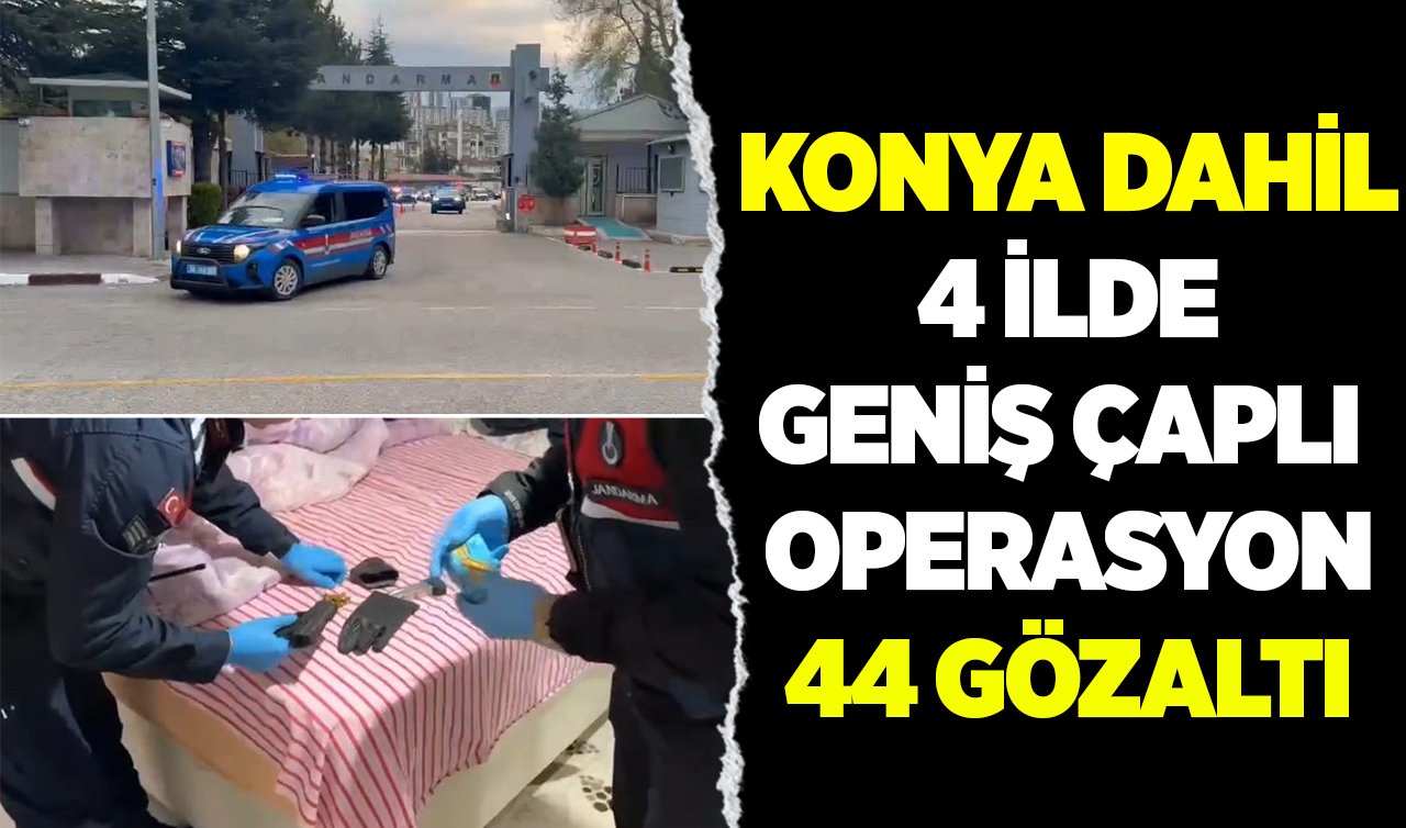 Konya dahil 4 ilde geniş çaplı operasyon: 44 gözaltı