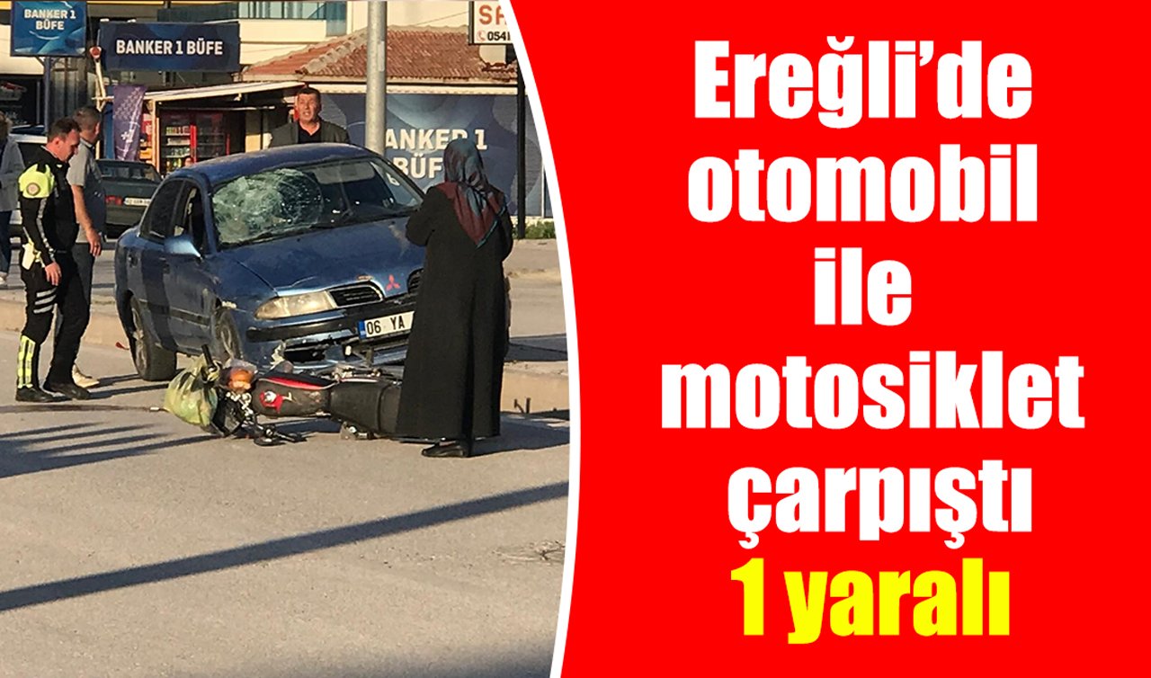 Ereğli’de otomobil ile motosiklet çarpıştı: 1 yaralı