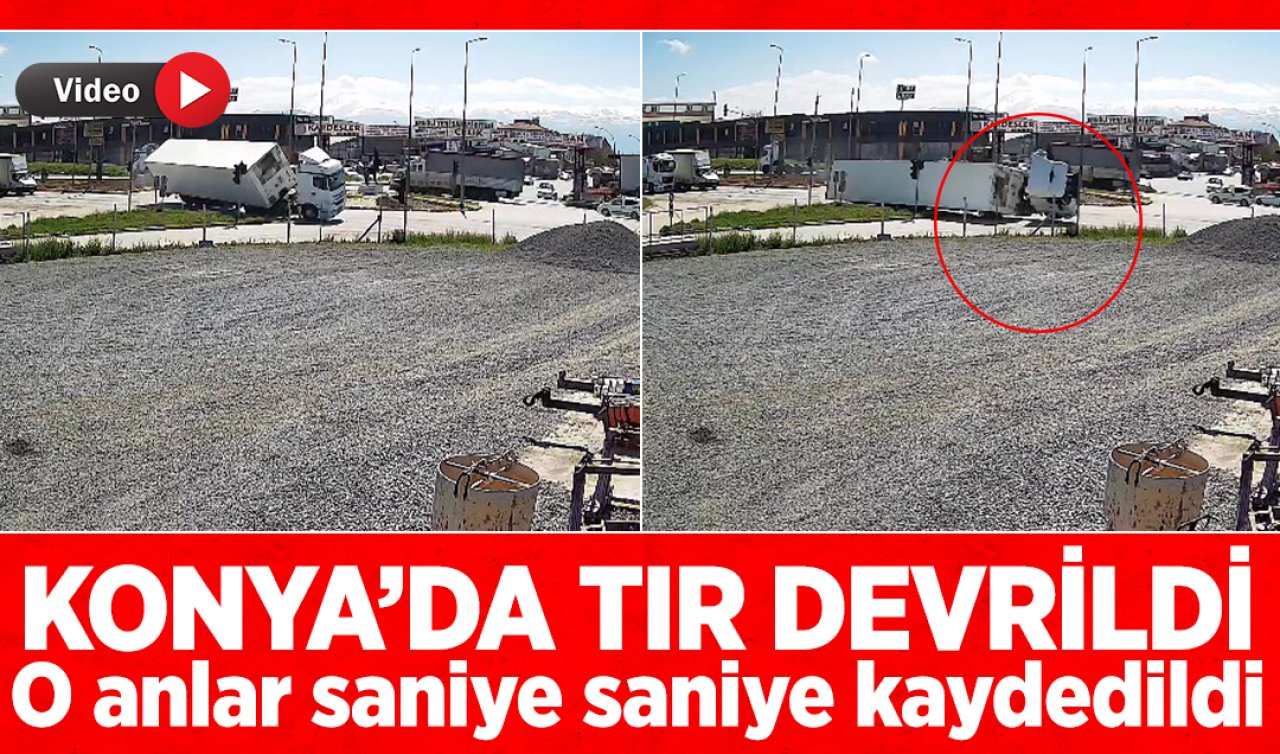 Konya’da tır devrildi! O anlar saniye saniye kaydedildi 