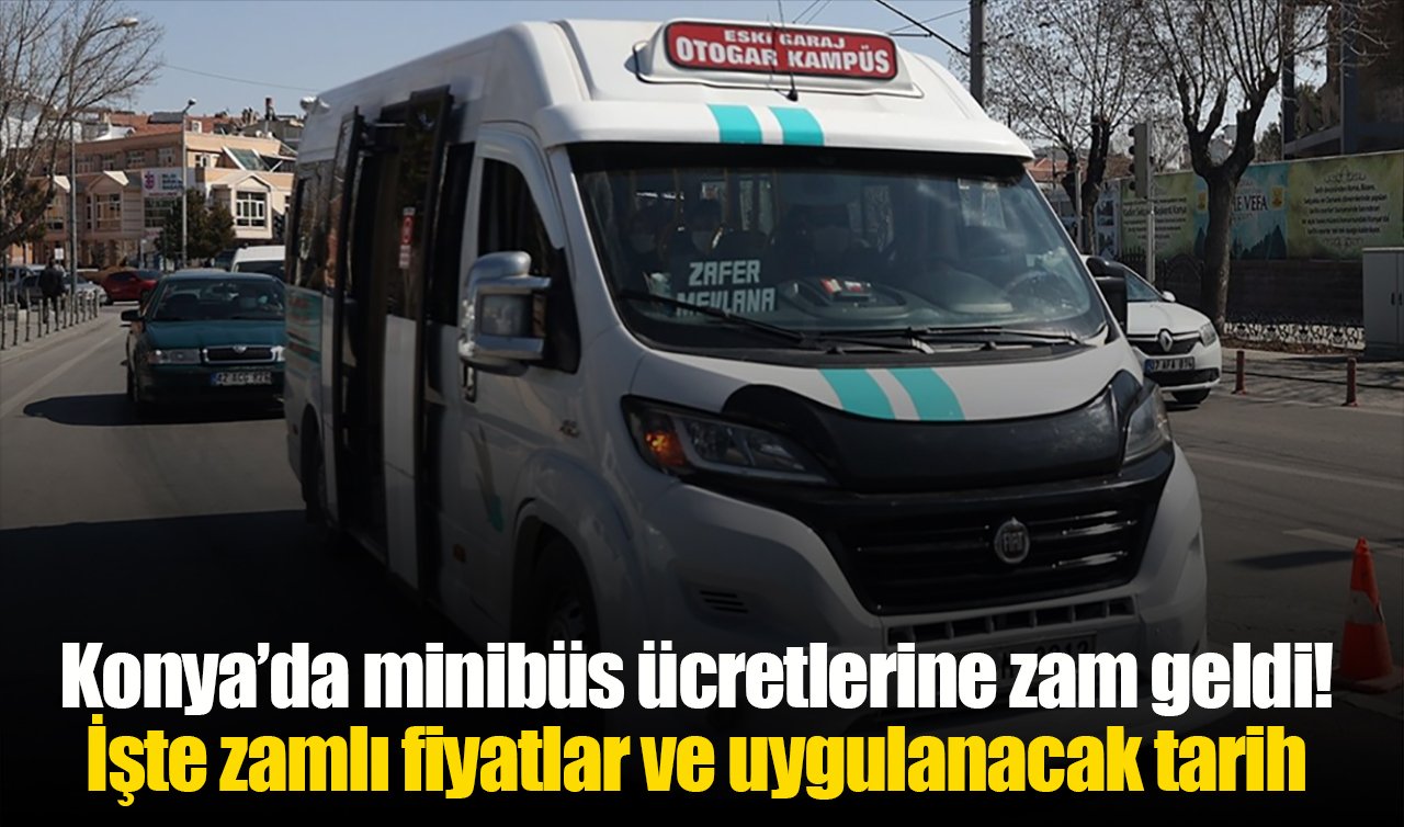 Konya’da minibüs ücretlerine zam geldi! İşte zamlı fiyatlar ve uygulanacak tarih
