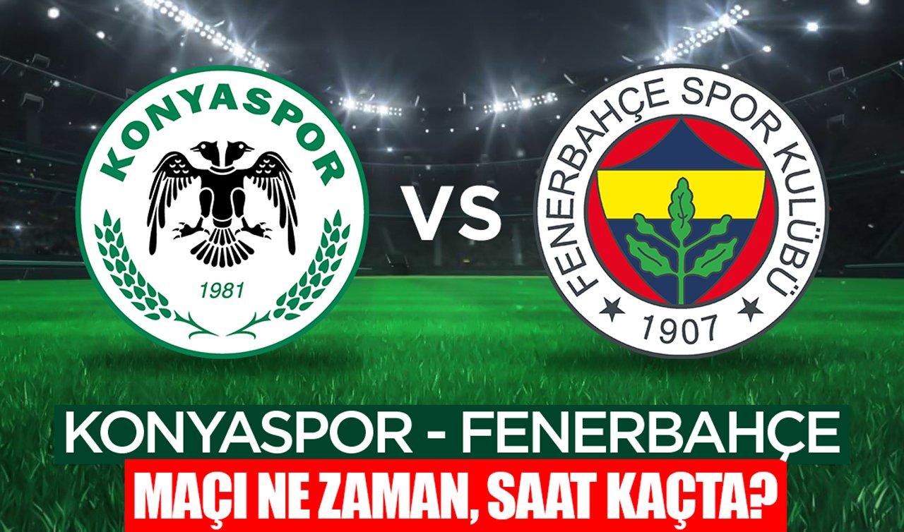 Konyaspor - Fenerbahçe maçı ne zaman, saat kaçta?