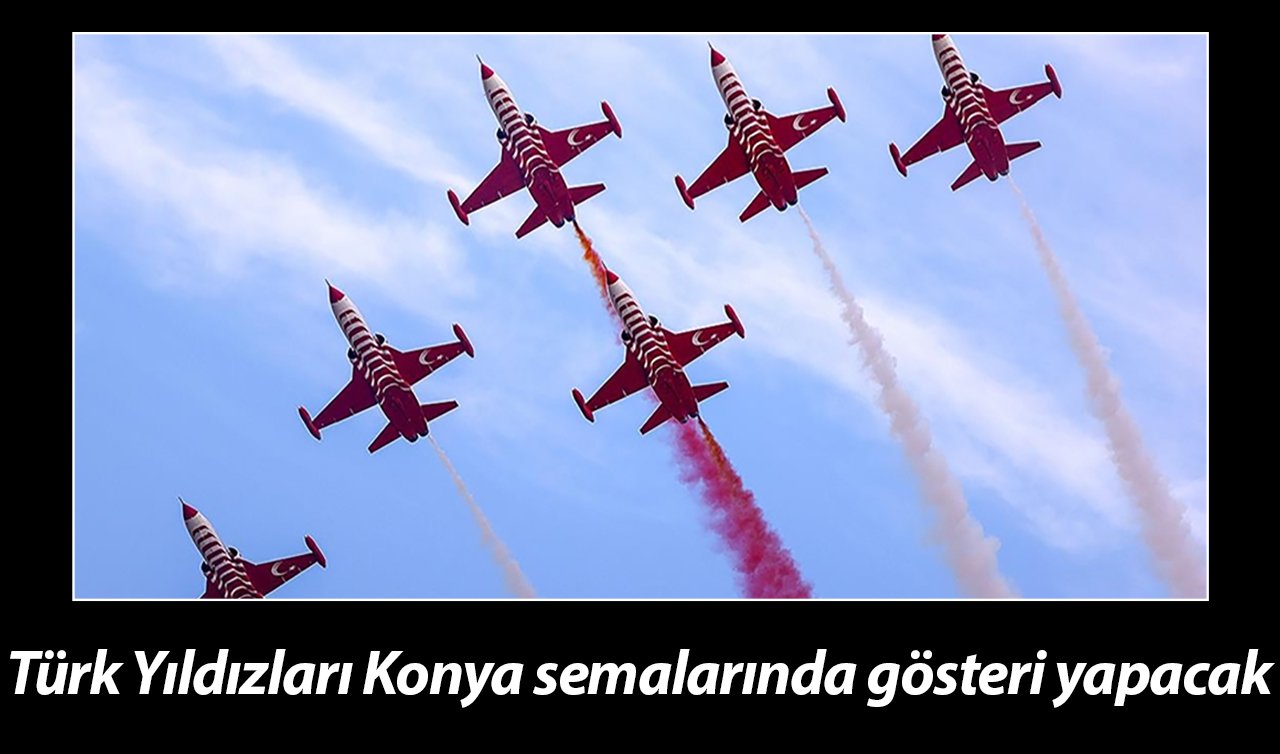 Türk Yıldızları Konya semalarında gösteri yapacak