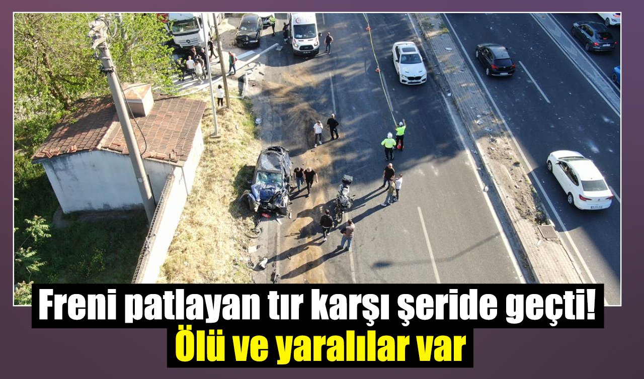 Freni patlayan tır karşı şeride geçti! Ölü ve yaralılar var