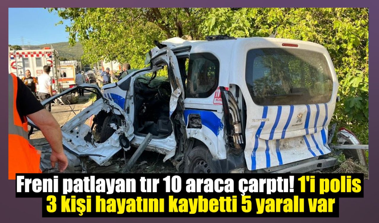 Freni patlayan tır 10 araca çarptı: 1’i polis 3 kişi hayatını kaybetti 5 yaralı var