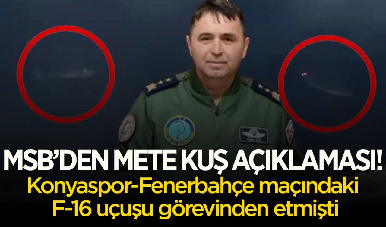 MSB’den Mete Kuş açıklaması! Konyaspor-Fenerbahçe maçındaki F-16 uçuşu görevinden etmişti