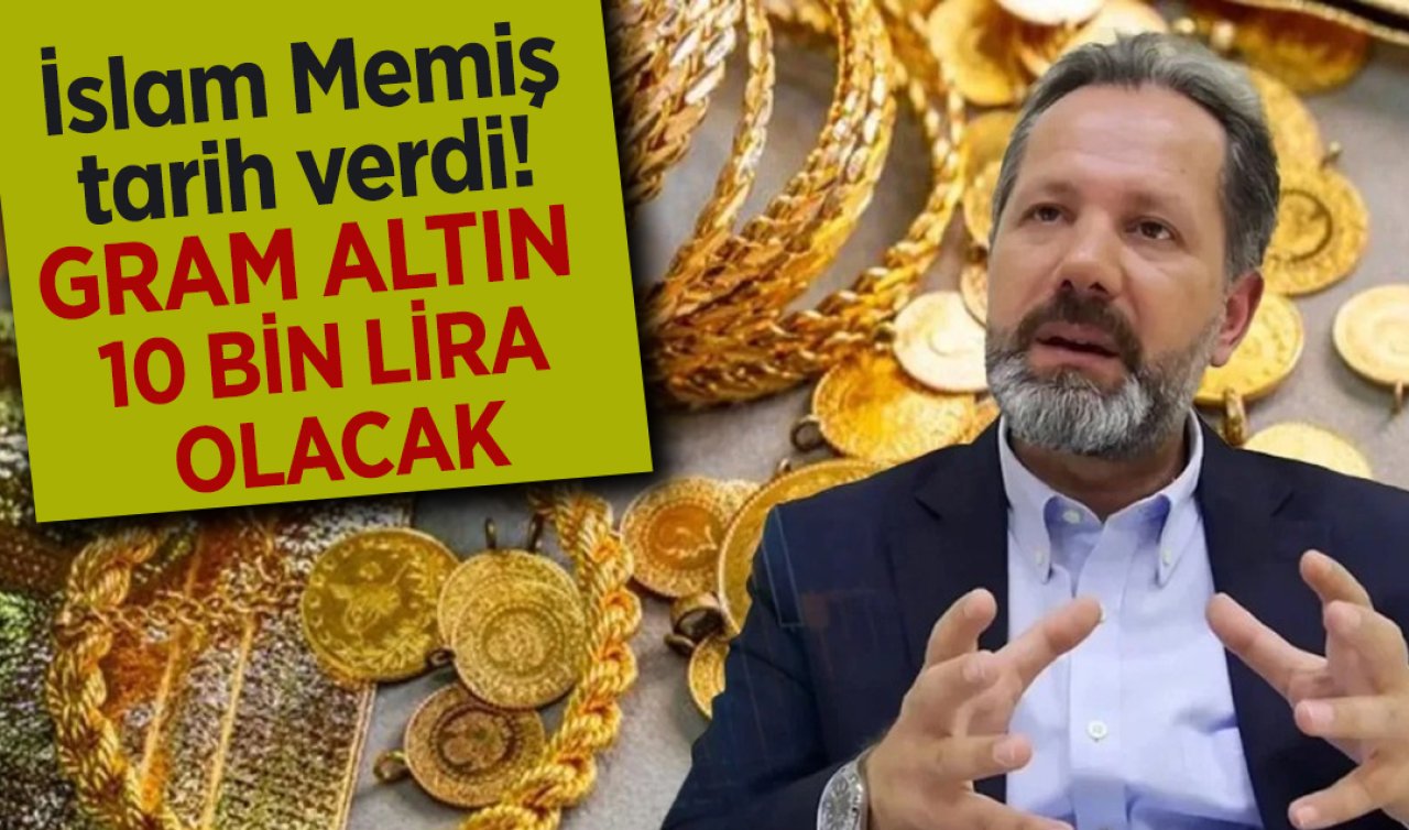 İslam Memiş tarih verdi! Gram altın 10 bin lira olacak
