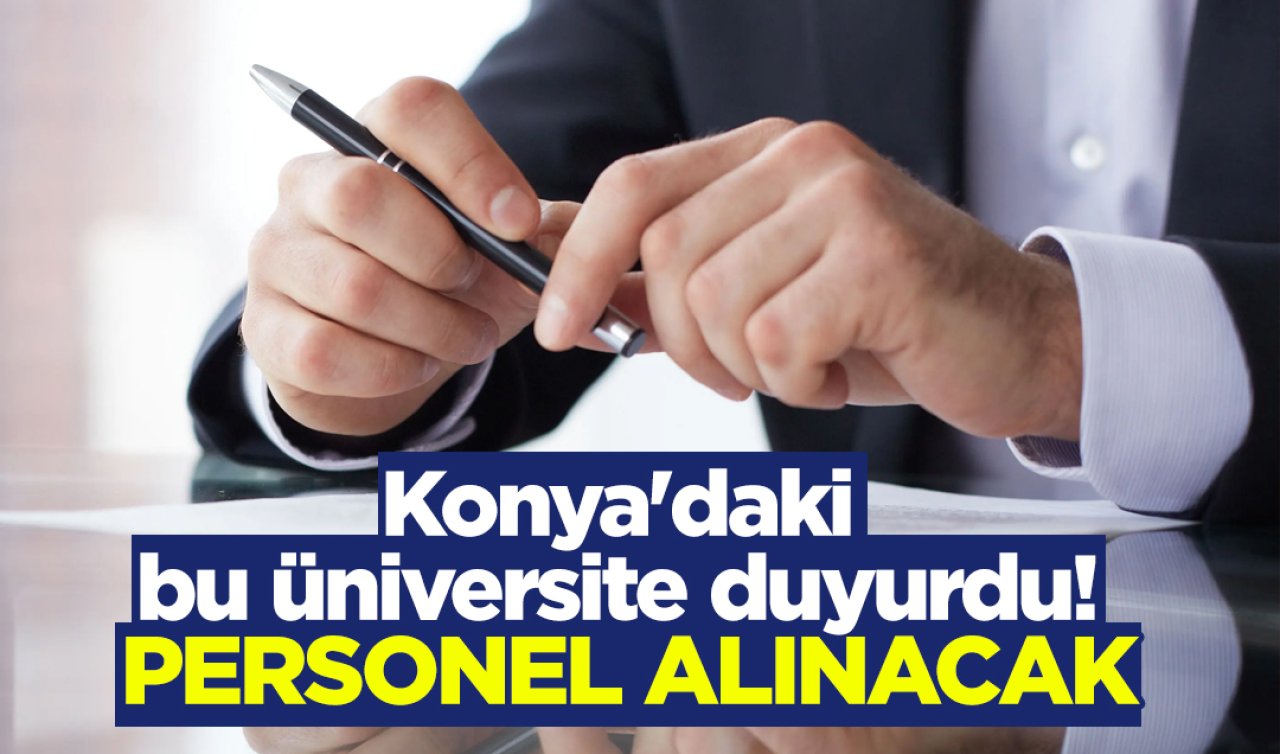 Konya’daki bu üniversite duyurdu! Personel alımı yapılacak 