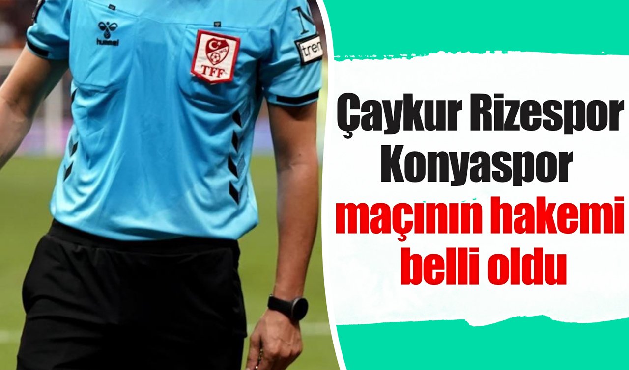 Çaykur Rizespor- Konyaspor maçının hakemi belli oldu