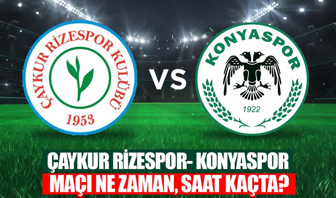 Çaykur Rizespor - Konyaspor maçı ne zaman, saat kaçta?