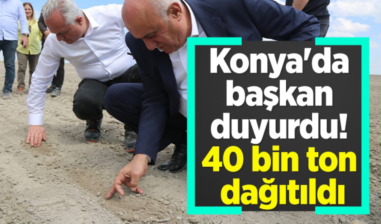 Konya’da başkan duyurdu! 40 bin ton dağıtıldı