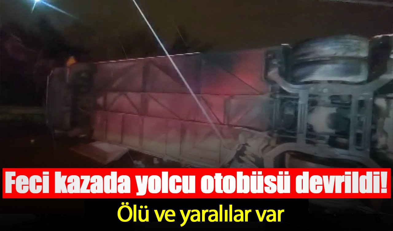 Feci kazada yolcu otobüsü devrildi! Ölü ve yaralılar var