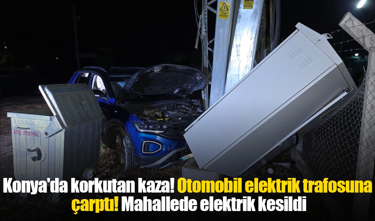 Konya’da korkutan kaza! Otomobil elektrik trafosuna çarptı! Mahallede elektrik kesildi