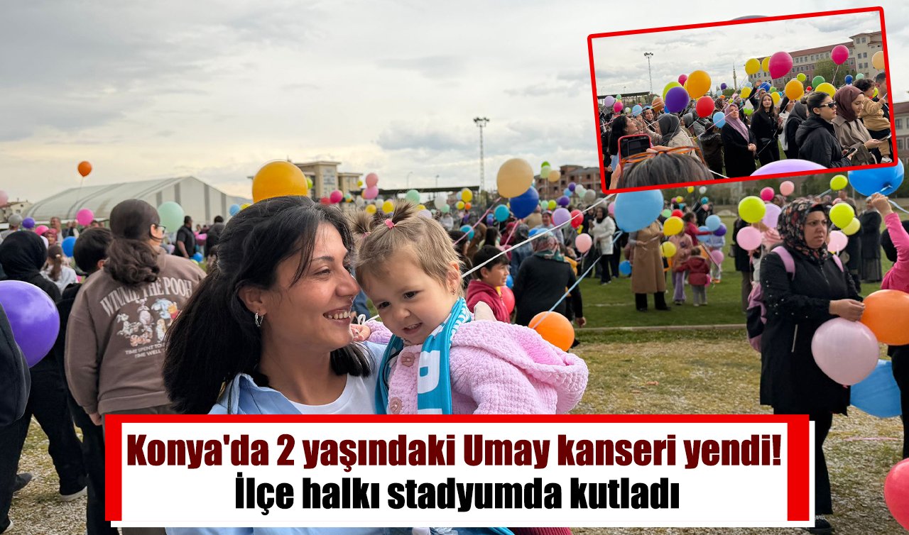 Konya’da 2 yaşındaki Umay kanseri yendi! İlçe halkı stadyumda kutladı
