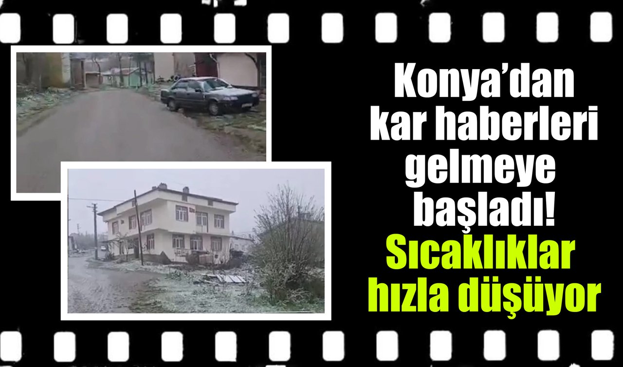 Konya’dan kar haberleri gelmeye başladı! Sıcaklıklar hızla düşüyor