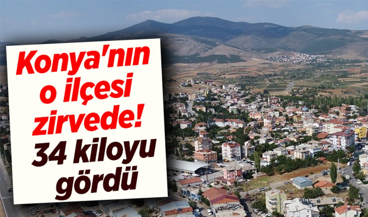 Konya’nın o ilçesi zirvede! 34 kiloyu gördü