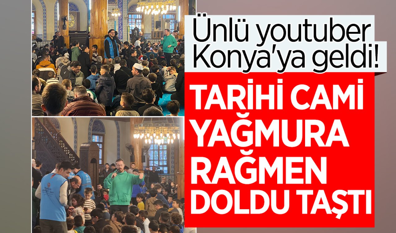 Ünlü youtuber Konya’ya geldi! Tarihi cami yağmura rağmen doldu taştı