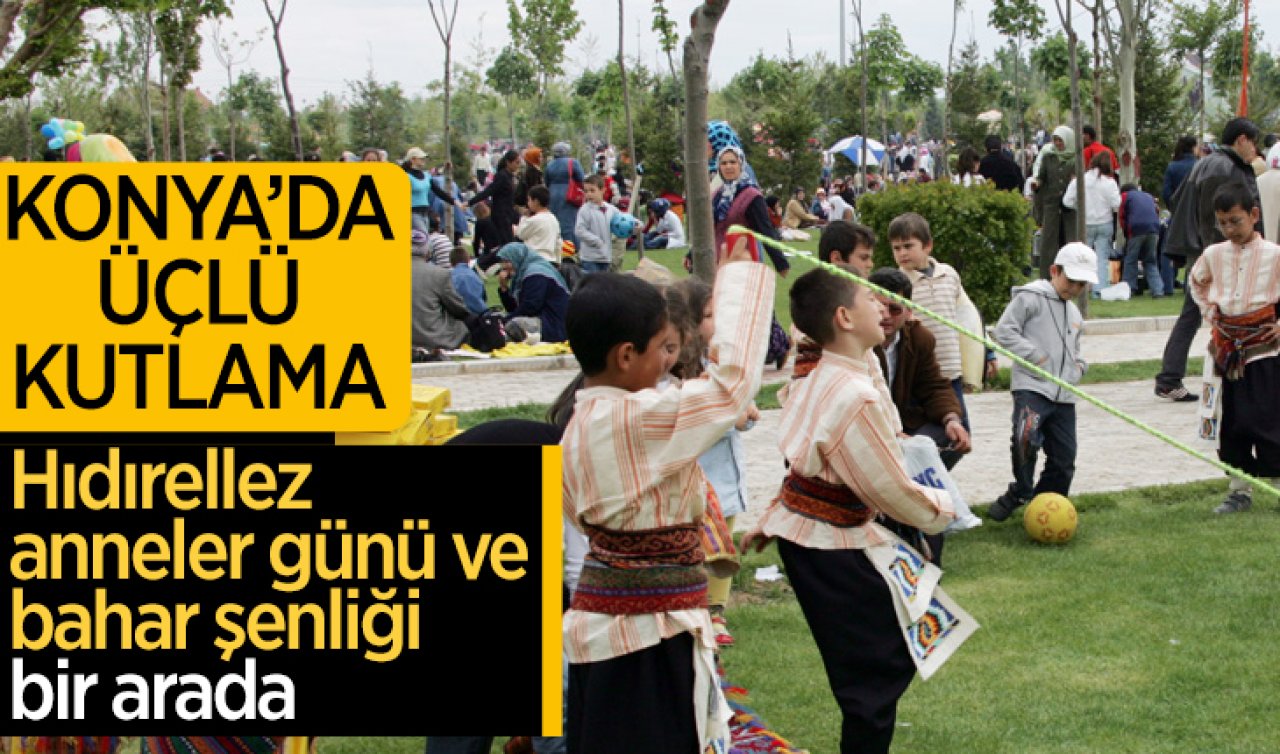 Konya’da üçlü kutlama: Hıdırellez, anneler günü ve bahar şenliği bir arada