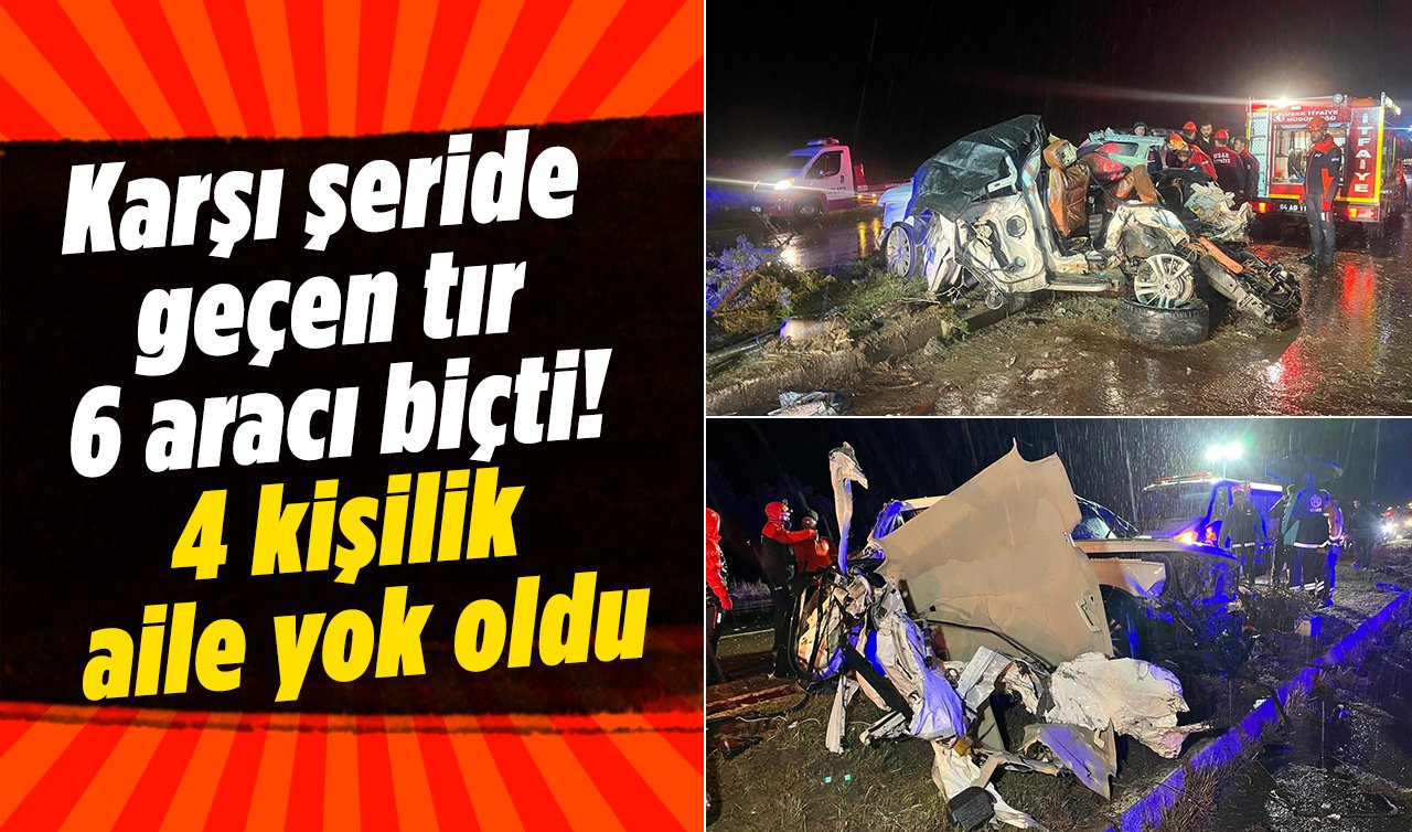 Karşı şeride geçen tır 6 aracı biçti! 4 kişilik aile yok oldu