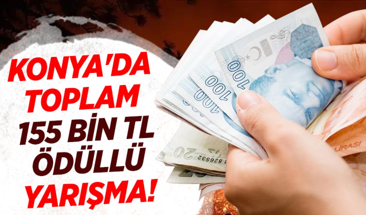 Konya’da toplam 155 bin TL ödüllü yarışma! 
