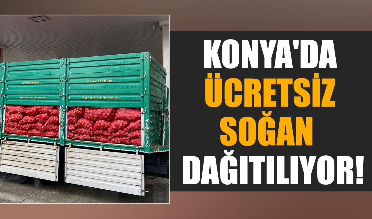 Konya’da ücretsiz soğan dağıtılıyor! 