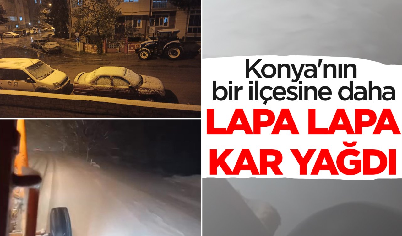 Konya’nın bir ilçesine daha lapa lapa kar yağdı! 