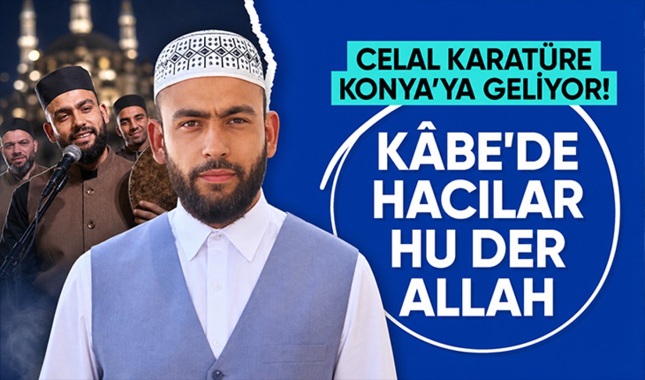 Celal Karatüre Konya’ya geliyor! “Kâbe’de Hacılar” ilahisi ile ünlenmişti