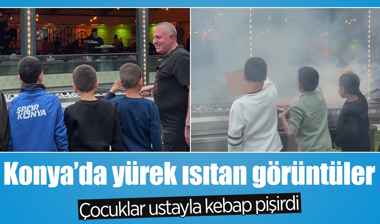 Konya’da yürek ısıtan görüntüler: Çocuklar ustayla kebap pişirdi