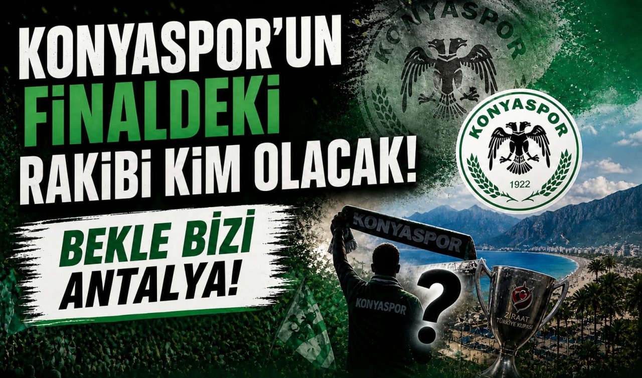Konyaspor’un finaldeki rakibi kim olacak! Bekle bizi Antalya