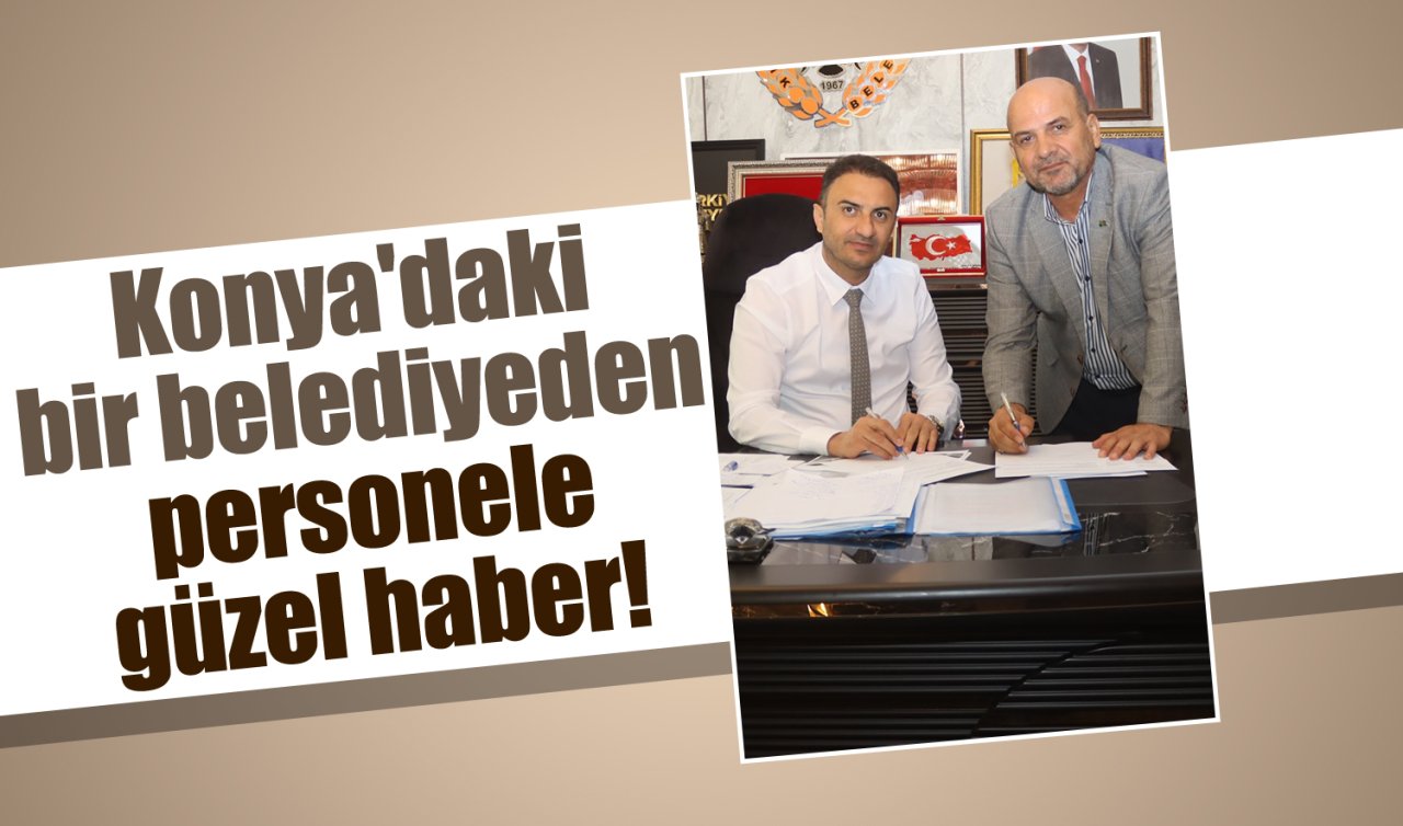 Konya’daki bir belediyeden personele güzel haber! 