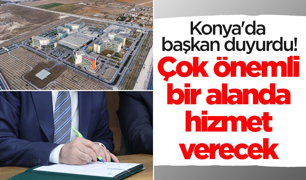 Konya’da başkan duyurdu! Çok önemli bir alanda hizmet verecek 