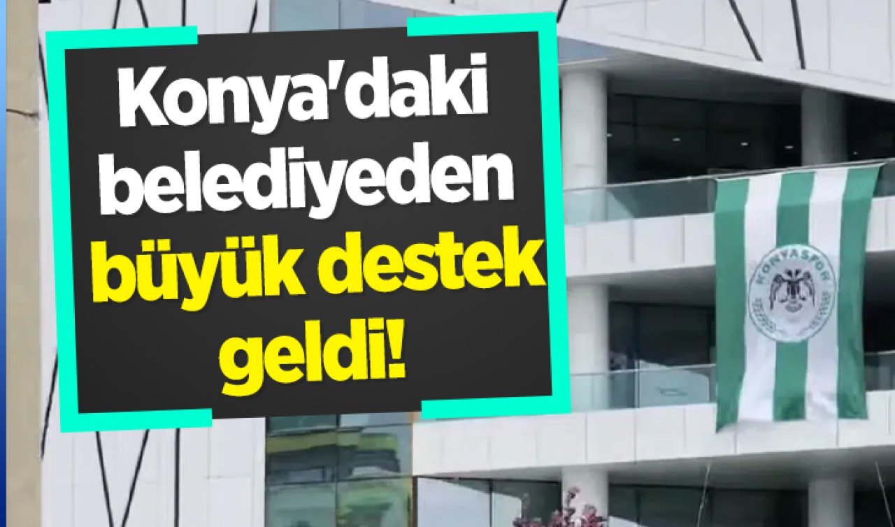 Konya’daki belediyeden büyük destek! 