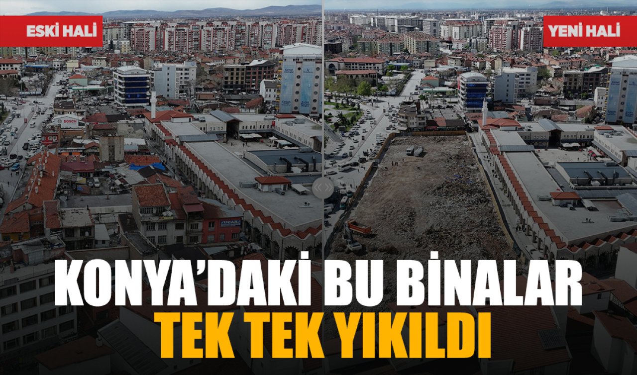 Geleceğin Konya’sı inşa ediliyor! Bu binalar yıkıldı 