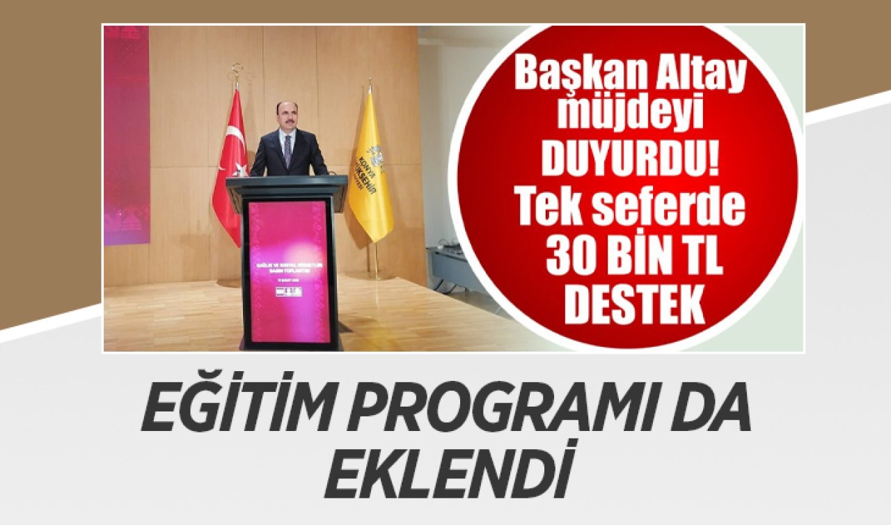 Konya’da tek seferlik 30 bin TL destek! Eğitim programı da eklendi 