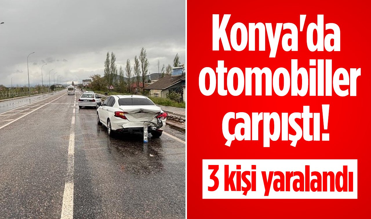 Konya’da otomobiller çarpıştı! 3 kişi yaralandı