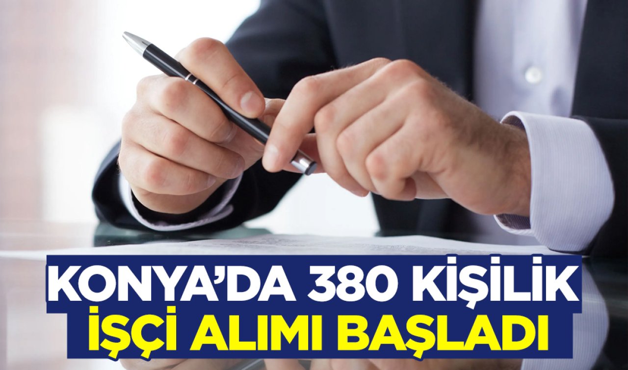 Konya’da 380 kişilik işçi alımı başladı