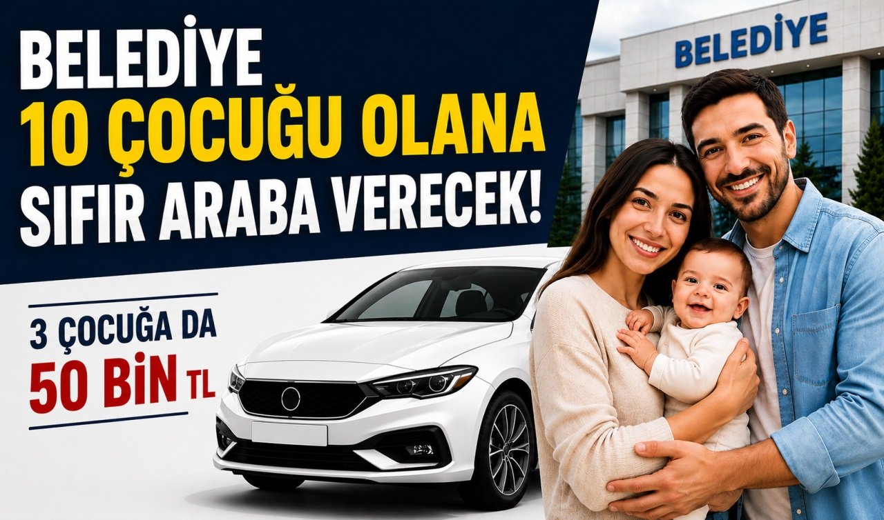 Belediye 10 çocuğu olana sıfır araba verecek! 3 Çocuğa 50 bin TL