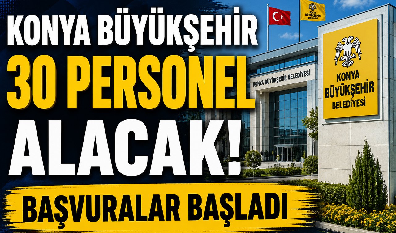 Konya Büyükşehir 30 personel alacak! Başvuralar başladı