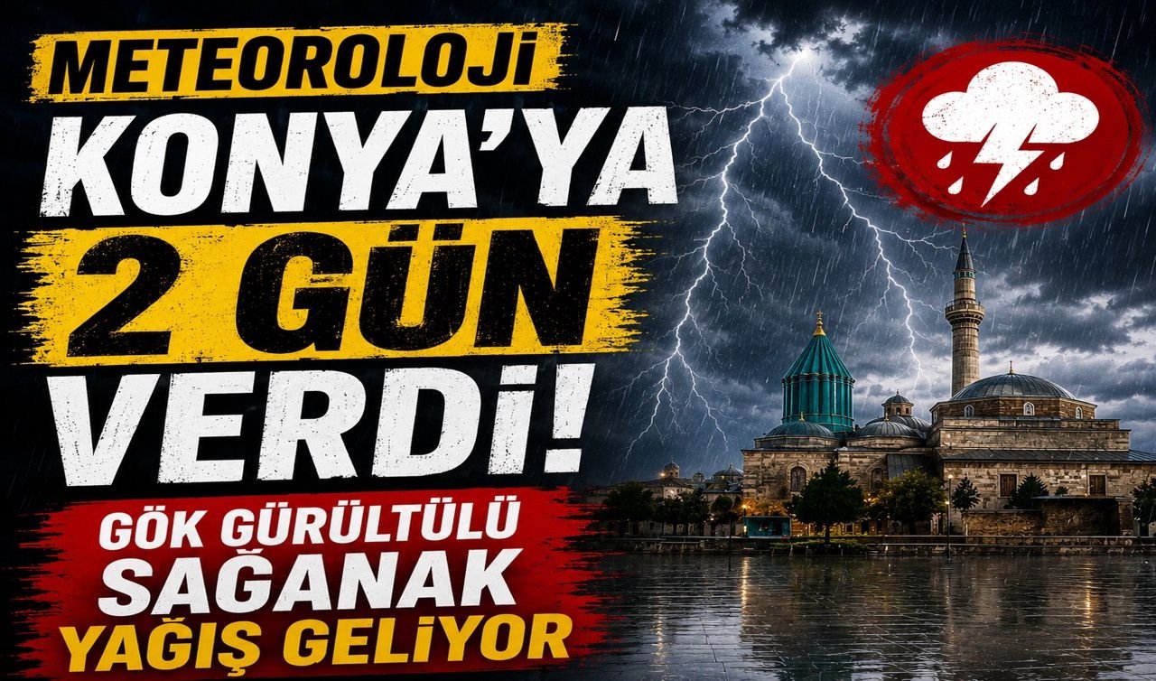 Meteoroloji Konya’ya 2 gün verdi! Gök gürültülü sağanak yağış geliyor