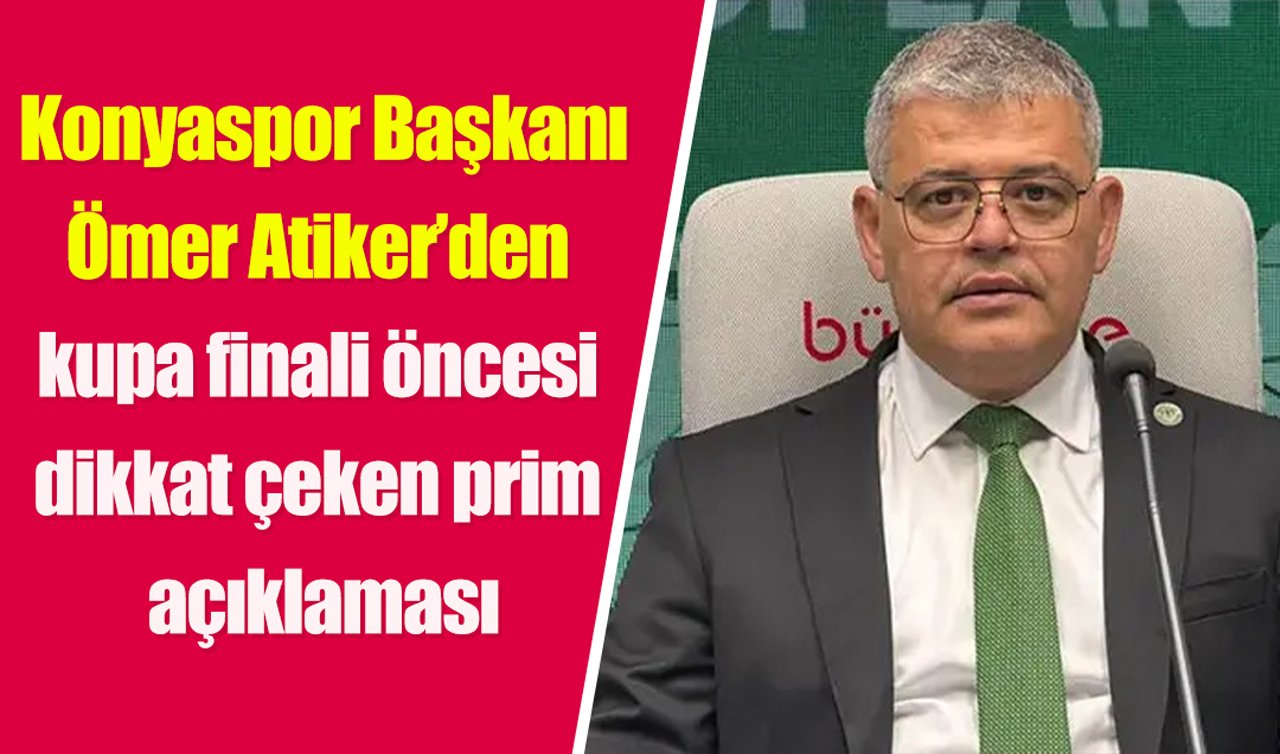 Konyaspor Başkanı Ömer Atiker’den kupa finali öncesi dikkat çeken prim açıklaması