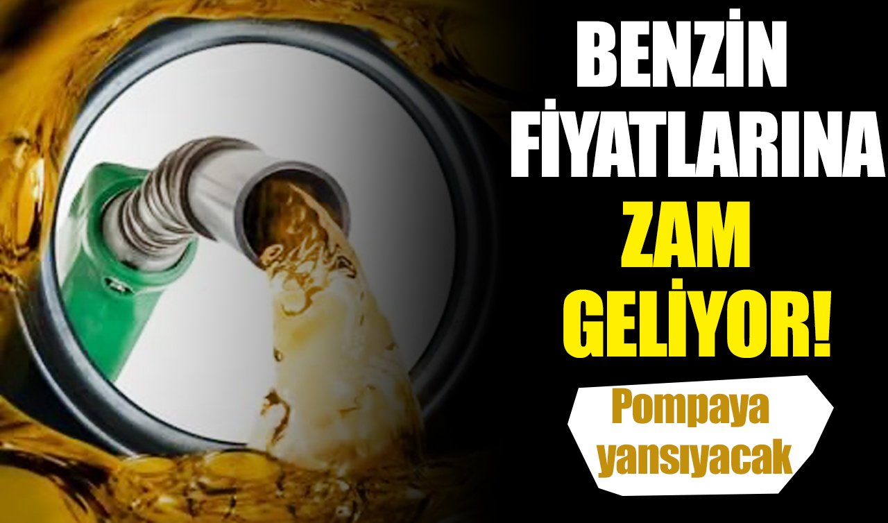 Benzin fiyatlarına zam geliyor: Pompaya yansıyacak